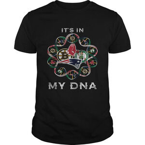 Its In Patriots Sport Team Boston Bruins Celtics Red Sox My Dna Shirt